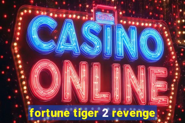 fortune tiger 2 revenge